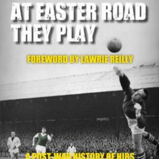 At Easter Road They Play: A Post War History of Hibs