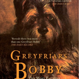 Greyfriars Bobby: The Most Faithful Dog in the World