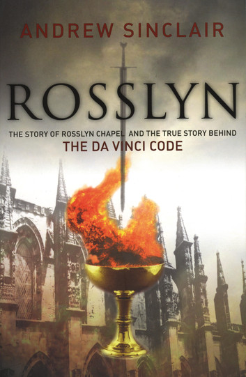 Rosslyn: The Story of Rosslyn Chapel and the True Story Behind the Da Vinci Code