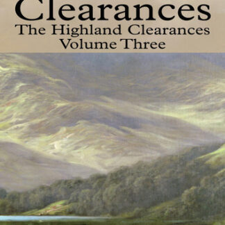 The Sutherland Clearances: The Highland Clearances Volume Three