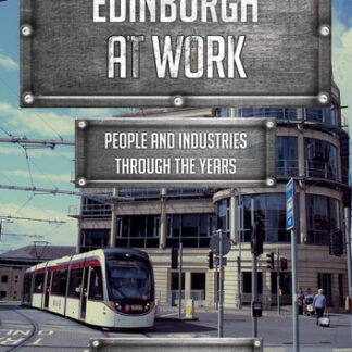 Edinburgh at Work: People and Industries Through the Years
