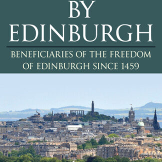 Honoured by Edinburgh: Beneficiaries of the Freedom of Edinburgh since 1459