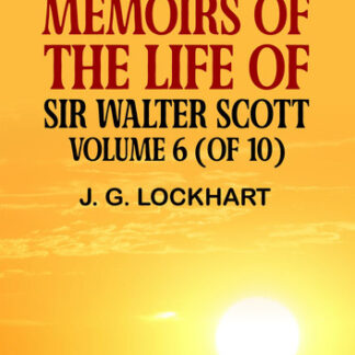 Memoirs of the Life of Sir Walter Scott Volume 6 (of 10)