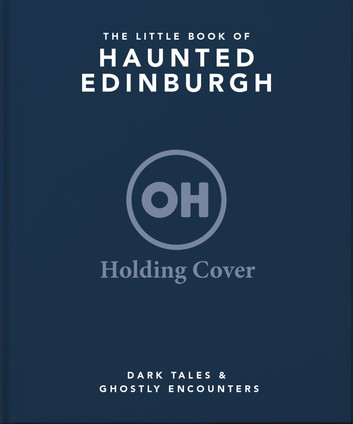 The Little Book of Haunted Edinburgh