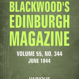 Blackwood's Edinburgh Magazine - Volume 55 No. 344 June 1844