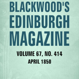Blackwood's Edinburgh Magazine Volume 67 Number 414 April 1850